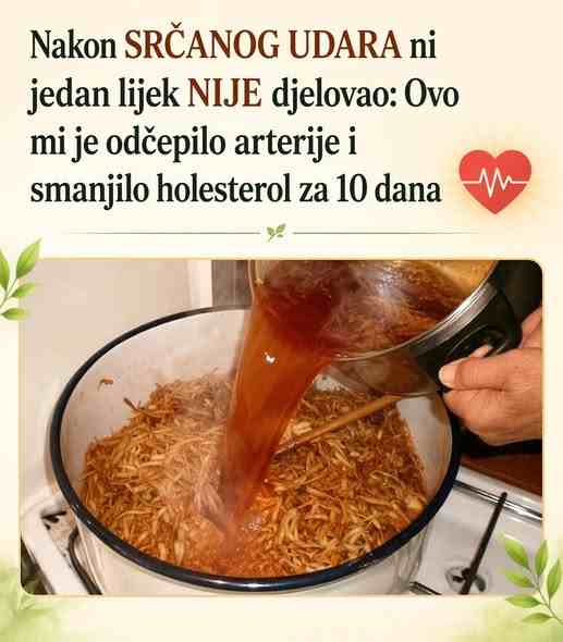 Nakon SRČANOG UDARA ni jedan lijek NIJE djelovao: Ovo mi je odčepilo arterije i smanjilo holesterol za 10 dana